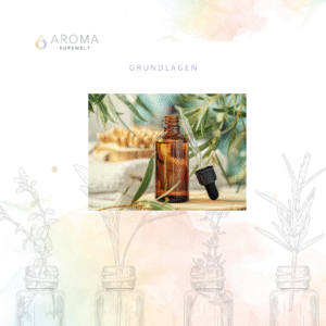 Basiswissen Aromacoaching - Grundlagen ätherische Öle